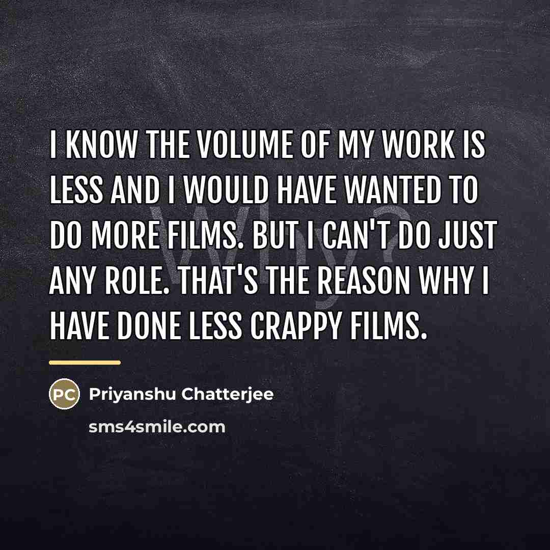 “I know the volume of my work is less and…” quote by Priyanshu Chatterjee