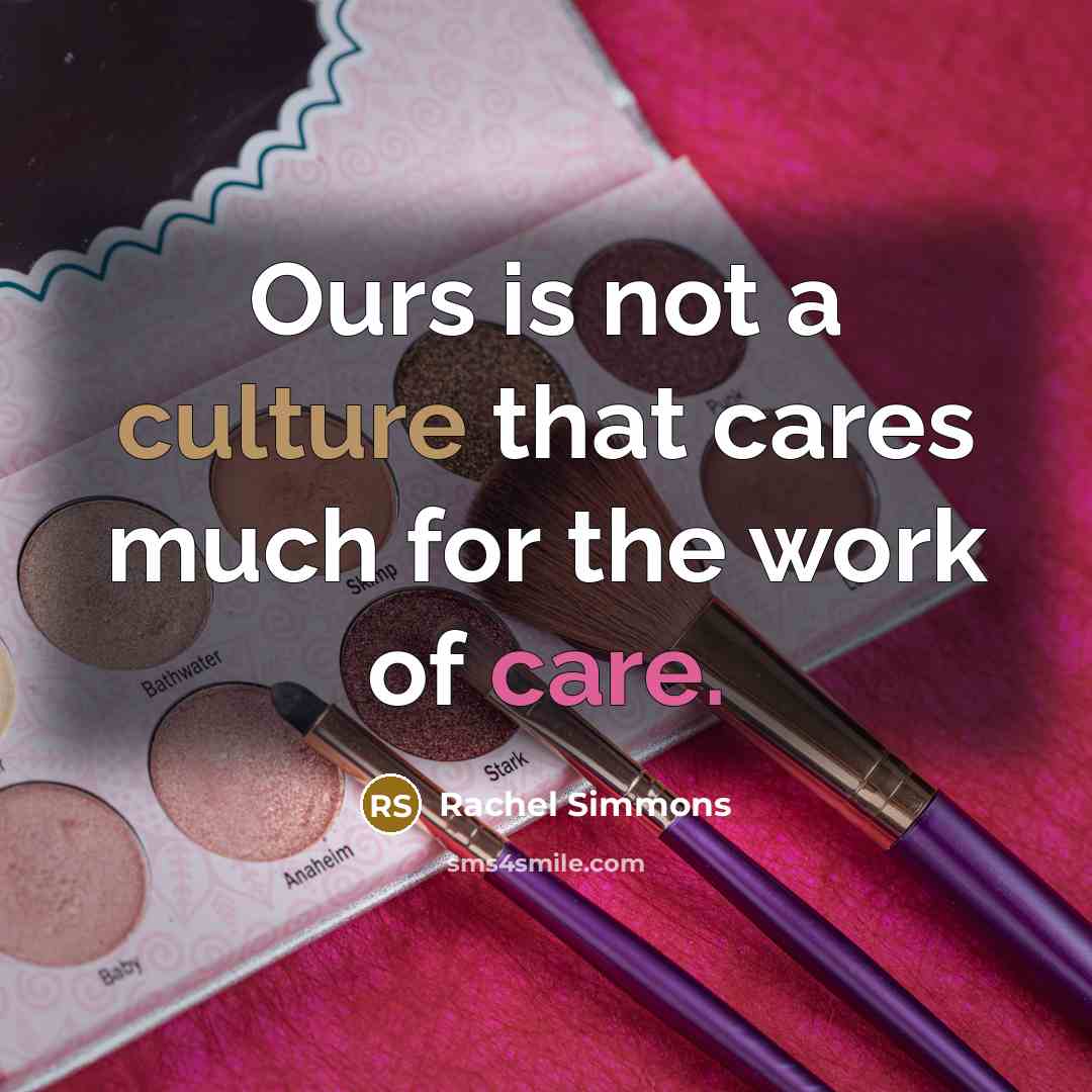 “Ours is not a culture that cares much for the…” quote by Rachel Simmons