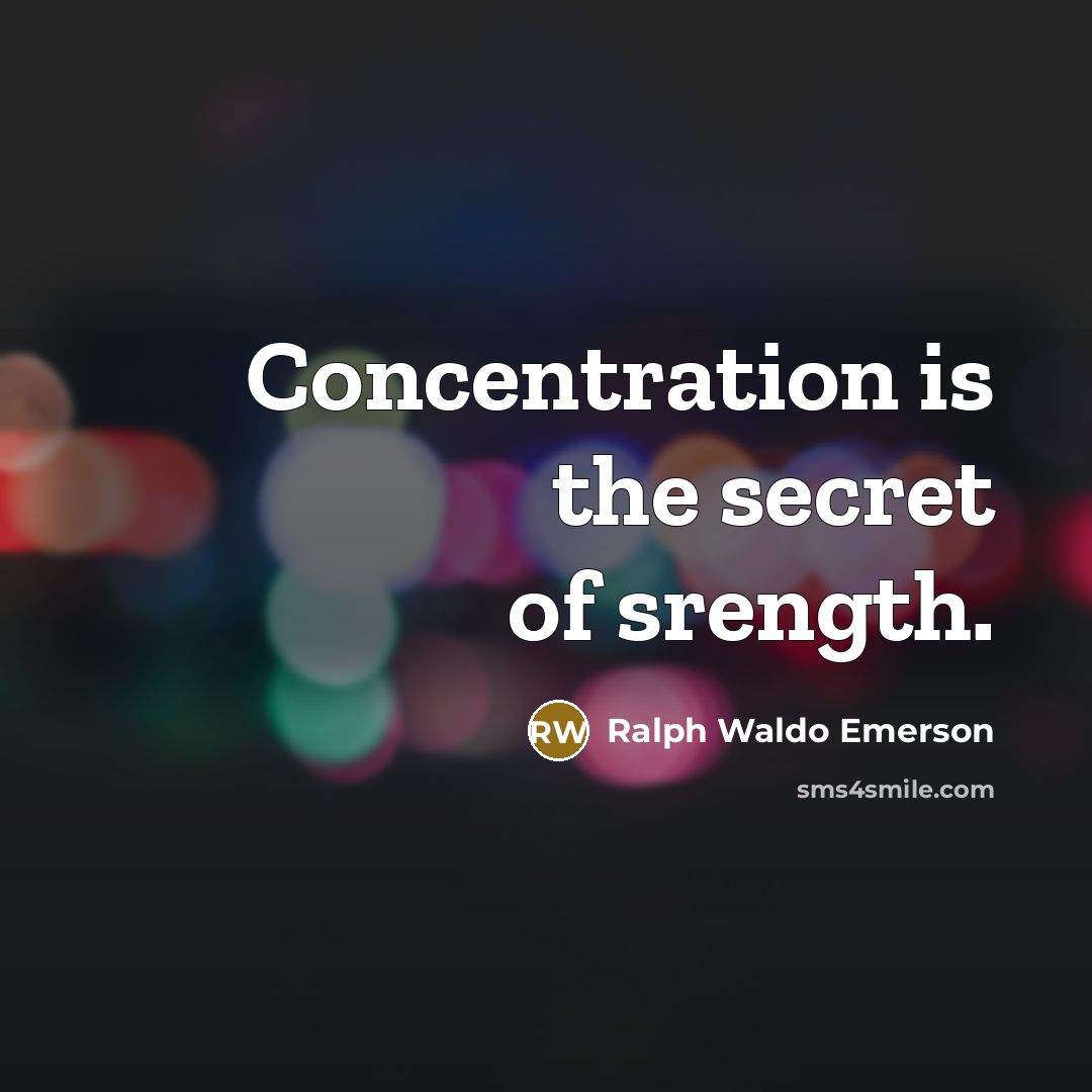“Concentration is the secret of srength.…” quote by Ralph Waldo Emerson
