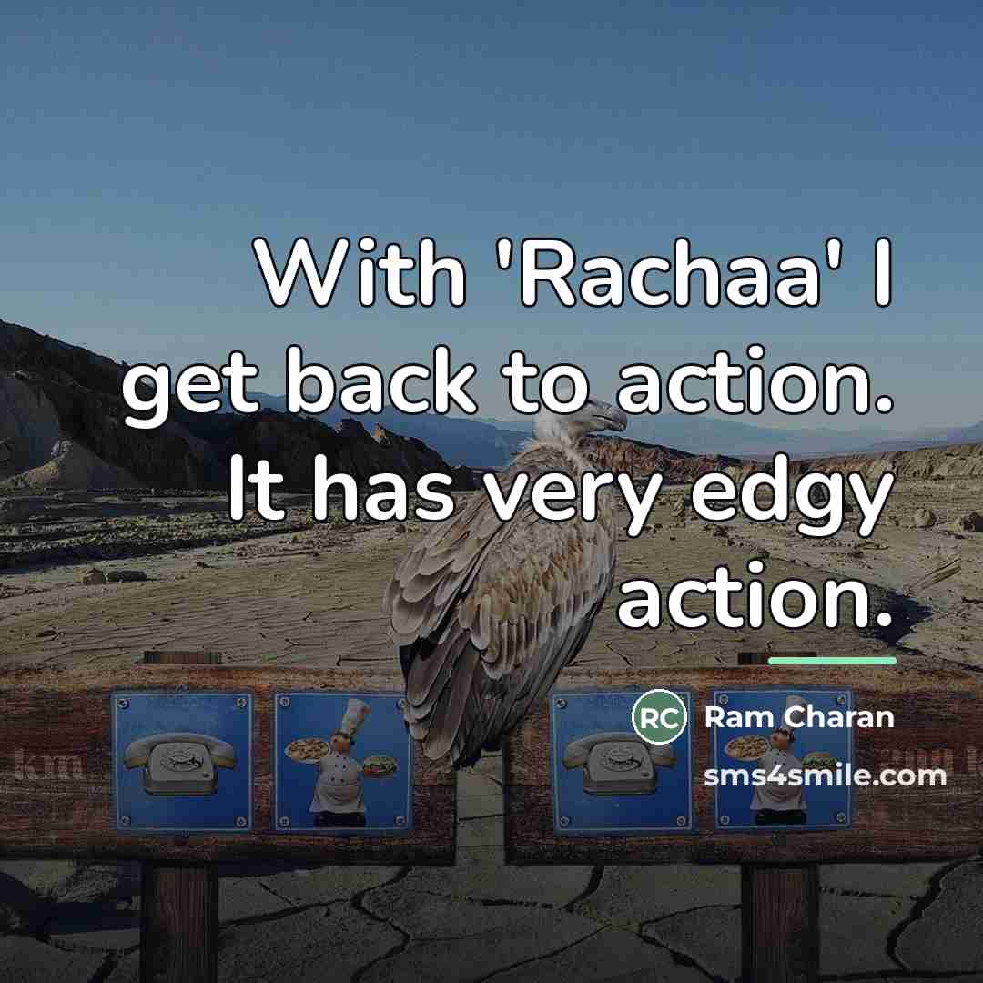 “With 'Rachaa' I get back to action. It has very…” quote by Ram Charan