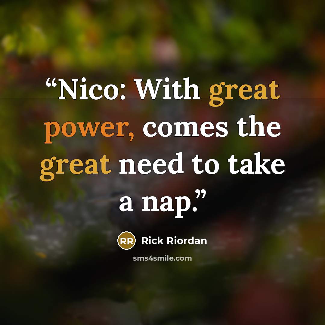 “Nico: With great power, comes the great need to take a nap.” quote by Rick Riordan