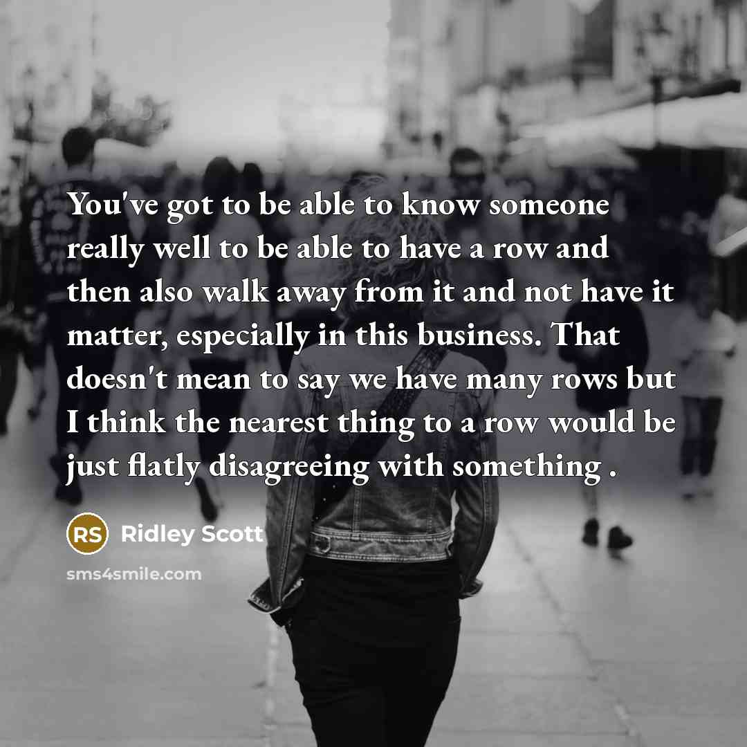 “You've got to be able to know someone really well…” quote by Ridley Scott