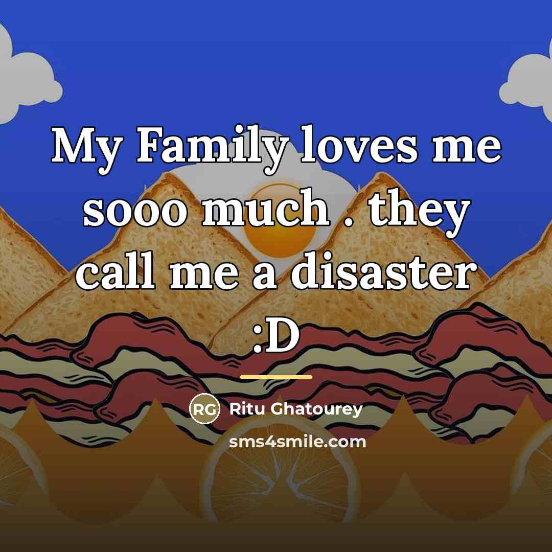 “My Family loves me sooo much . they call me…” quote by Ritu Ghatourey