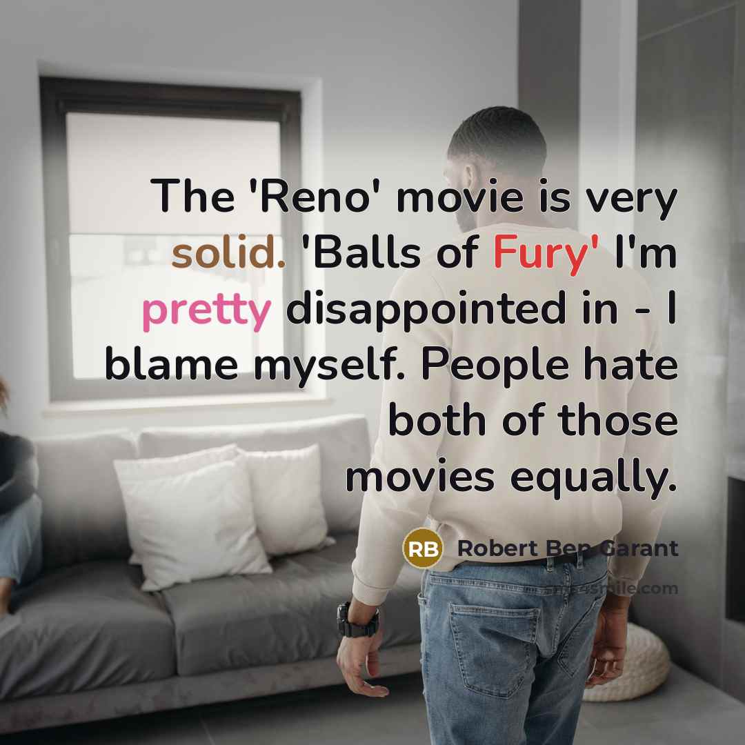 “The 'Reno' movie is very solid. 'Balls of Fury' I'm…” quote by Robert Ben Garant