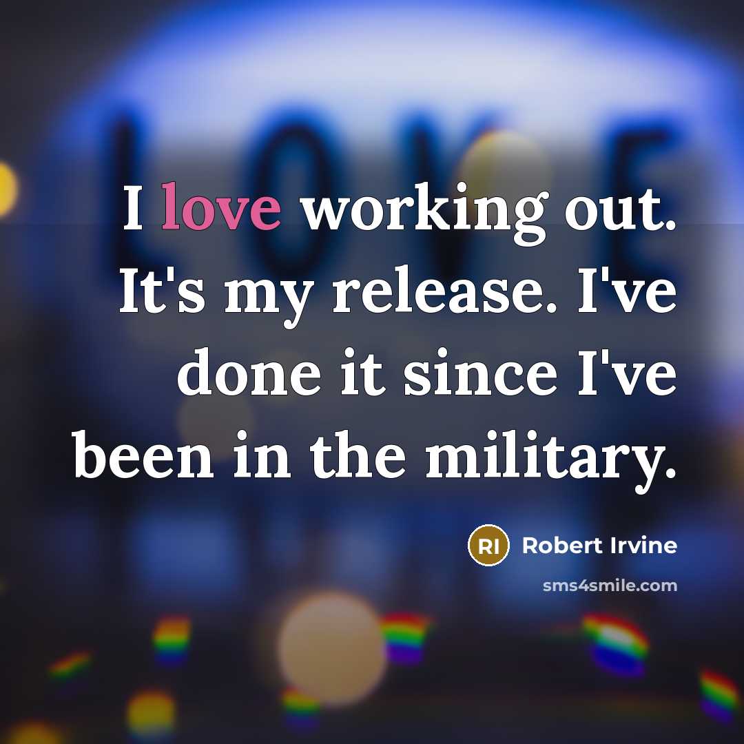 “I love working out. It's my release. I've done it…” quote by Robert Irvine
