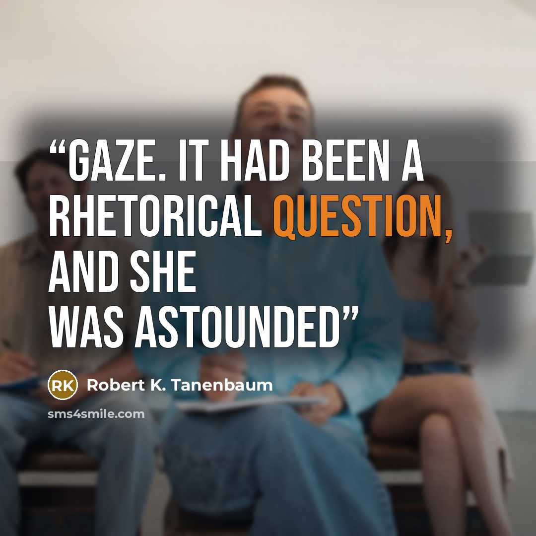 “gaze. It had been a rhetorical question, and she was astounded” quote by Robert K. Tanenbaum