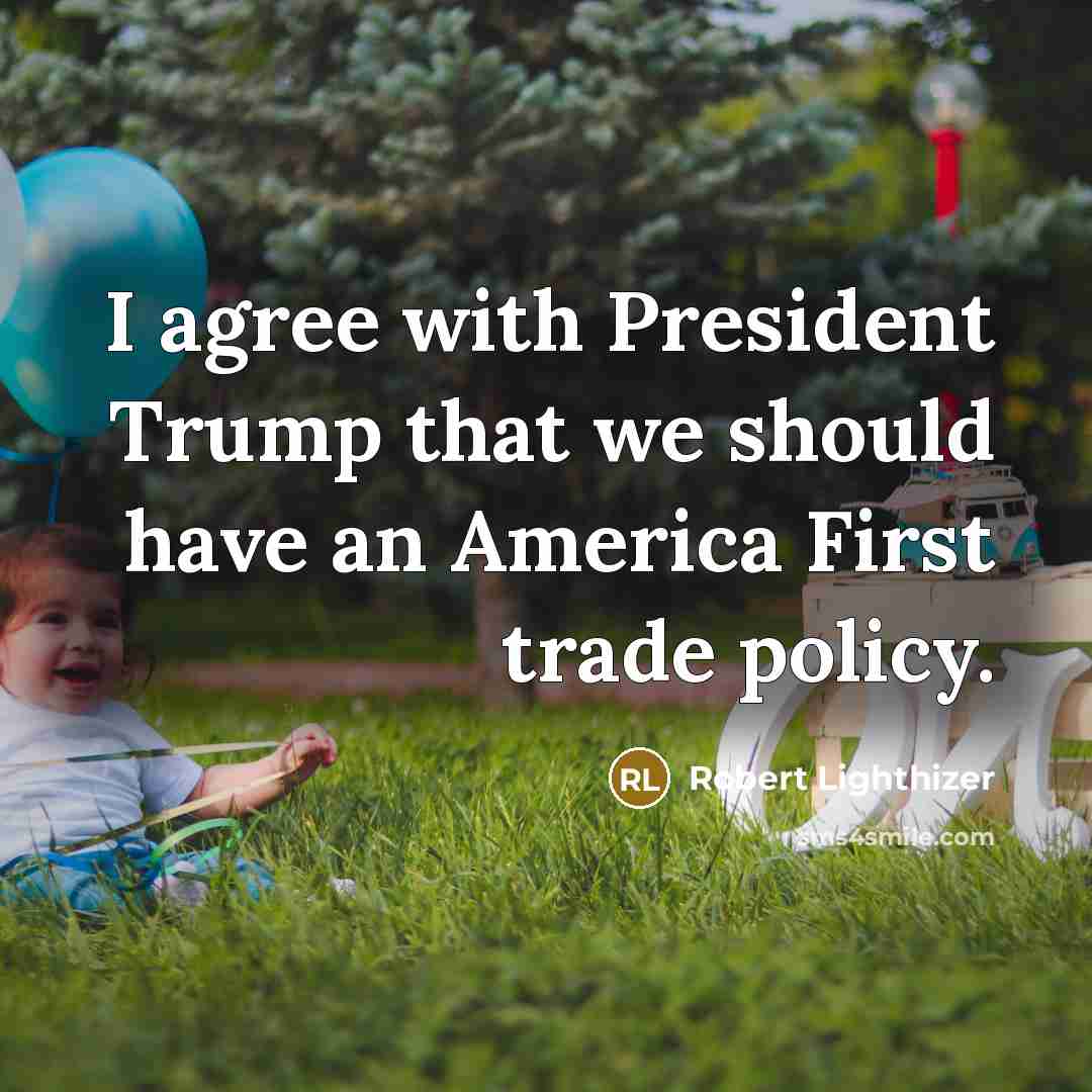 “I agree with President Trump that we should have an…” quote by Robert Lighthizer