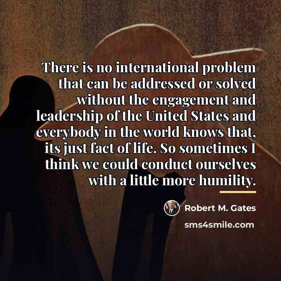 “There is no international problem that can be addressed or…” quote by Robert M. Gates