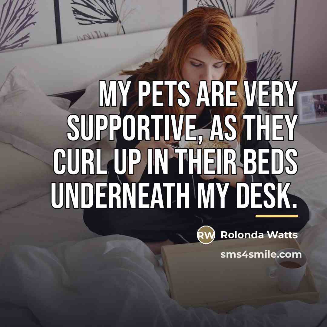 “My pets are very supportive, as they curl up in…” quote by Rolonda Watts