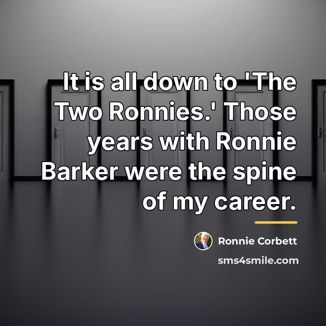 “It is all down to 'The Two Ronnies.' Those years…” quote by Ronnie Corbett