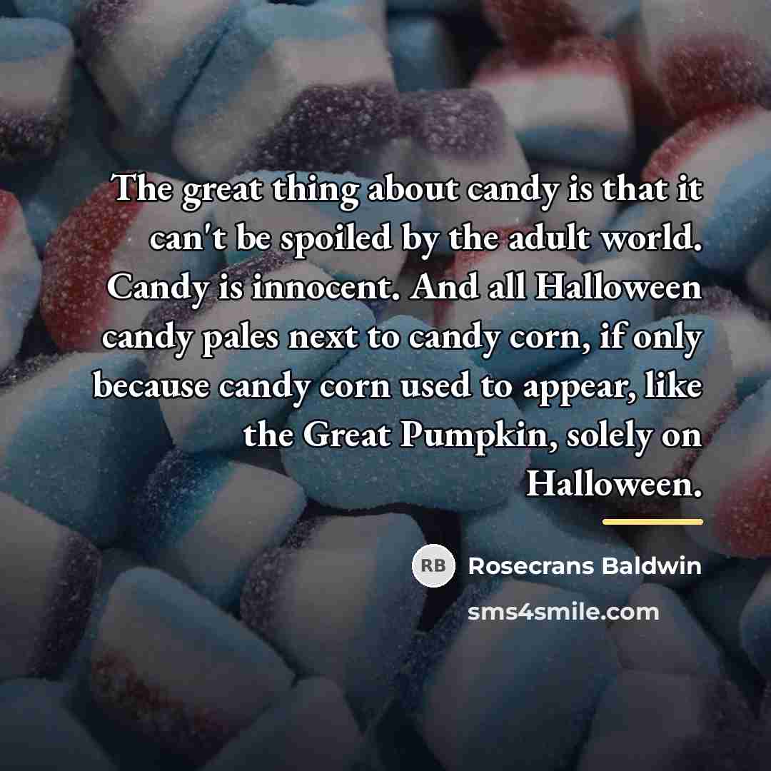 “The great thing about candy is that it can't be…” quote by Rosecrans Baldwin