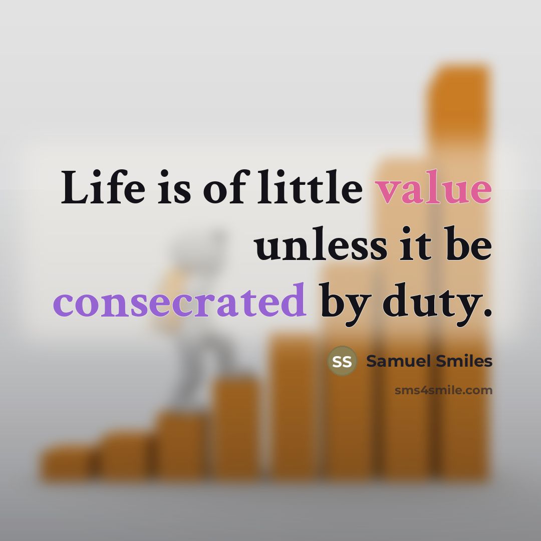 “Life is of little value unless it be consecrated by…” quote by Samuel Smiles