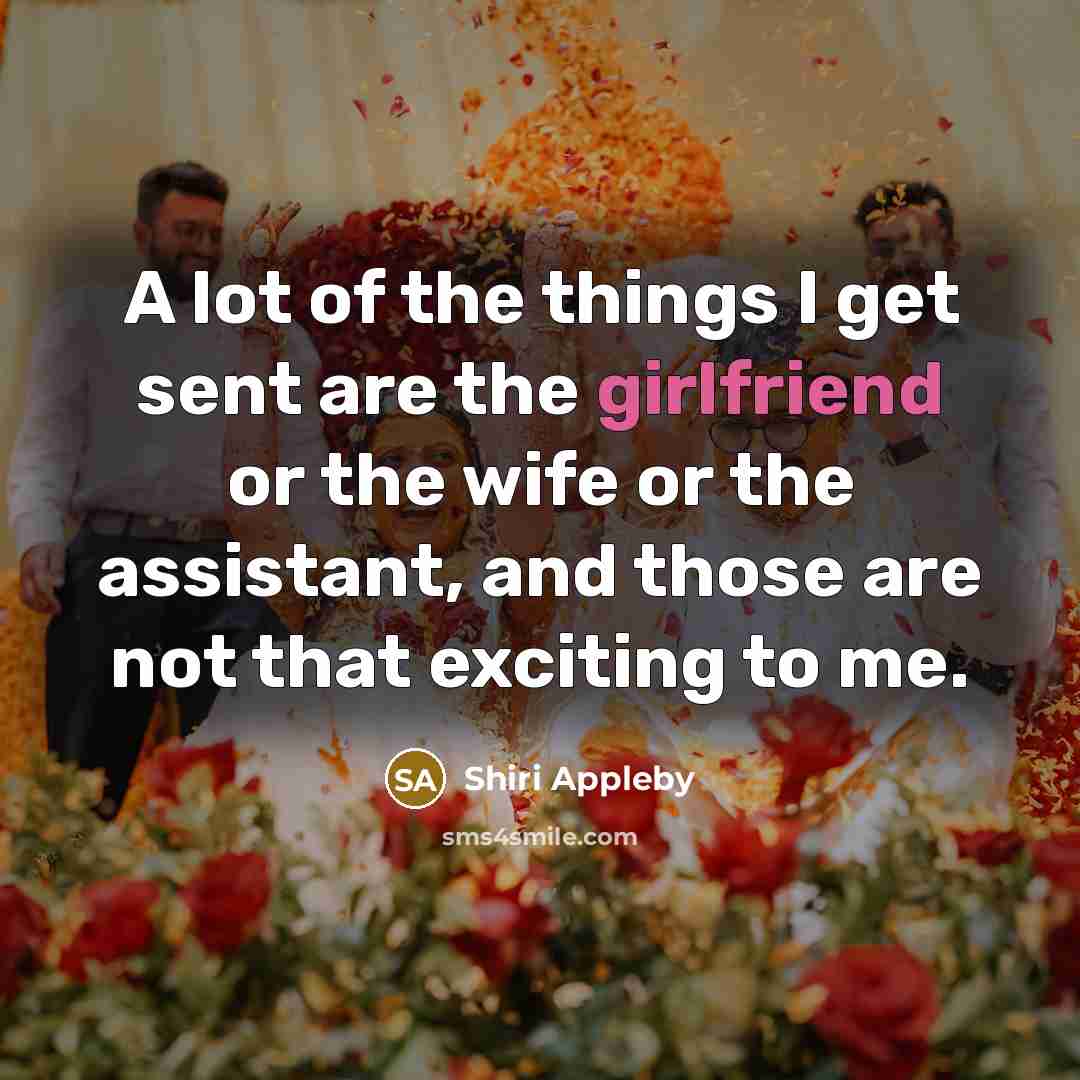 “A lot of the things I get sent are the…” quote by Shiri Appleby