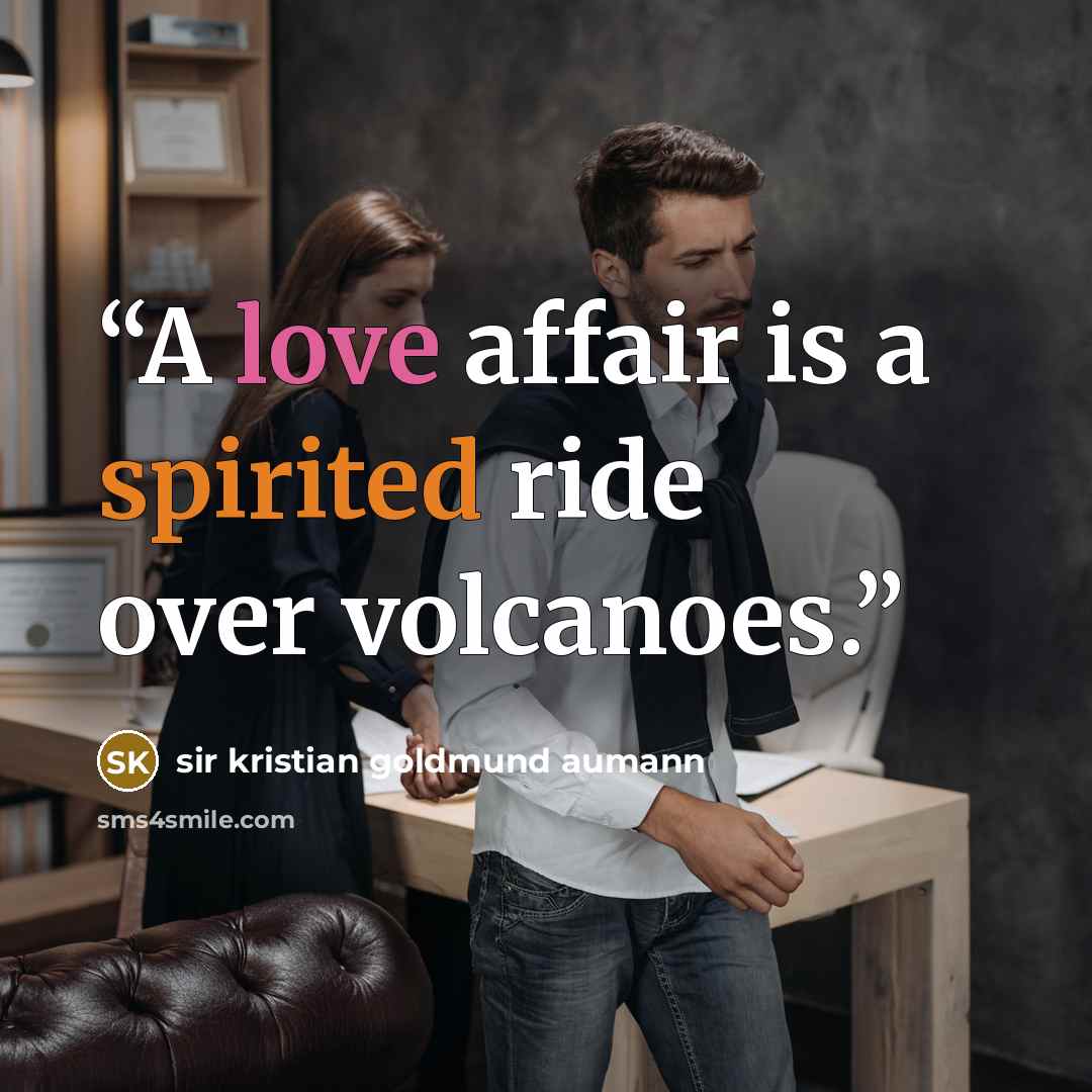 “A love affair is a spirited ride over volcanoes.” quote by sir kristian goldmund aumann