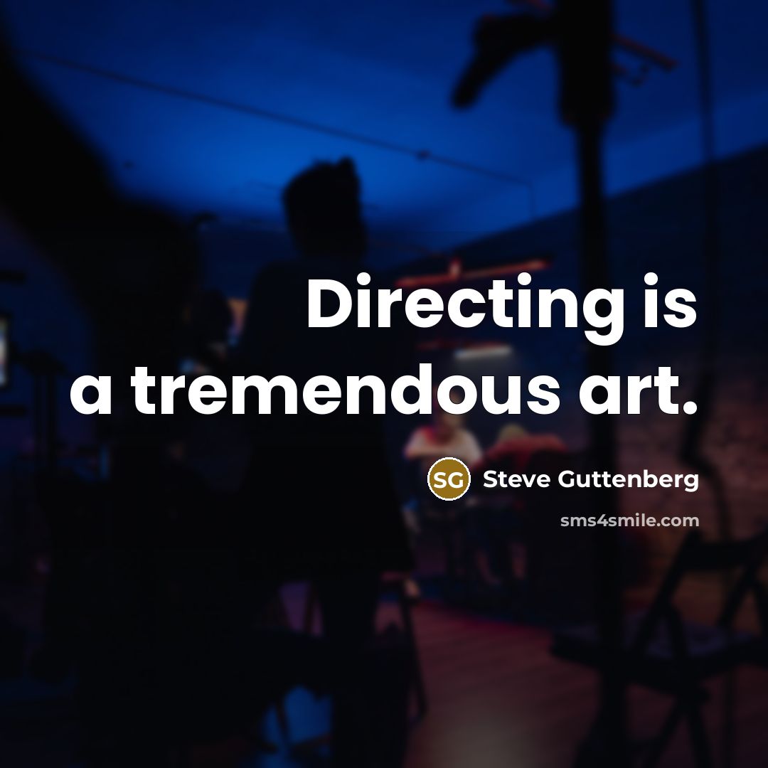“Directing is a tremendous art.…” quote by Steve Guttenberg