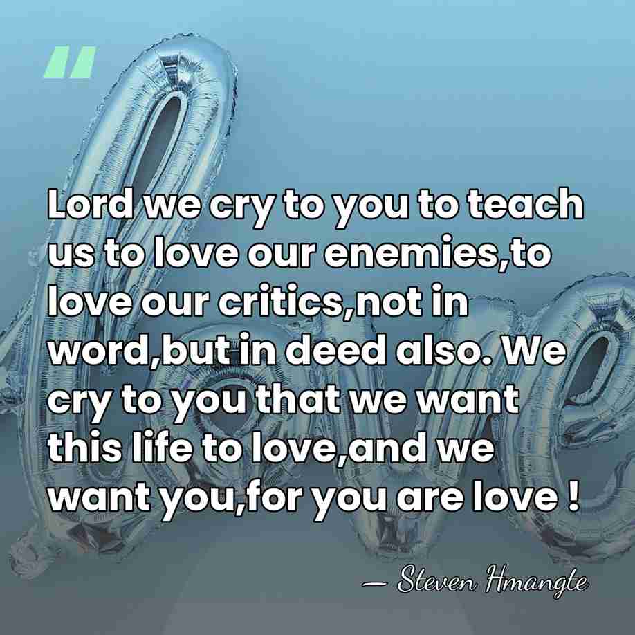 Lord we cry to you to teach us to love our enemies,to&hellip; - Steven Hmangte