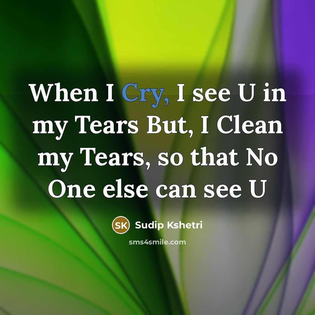 “When I Cry, I see U in my Tears But,…” quote by Sudip Kshetri