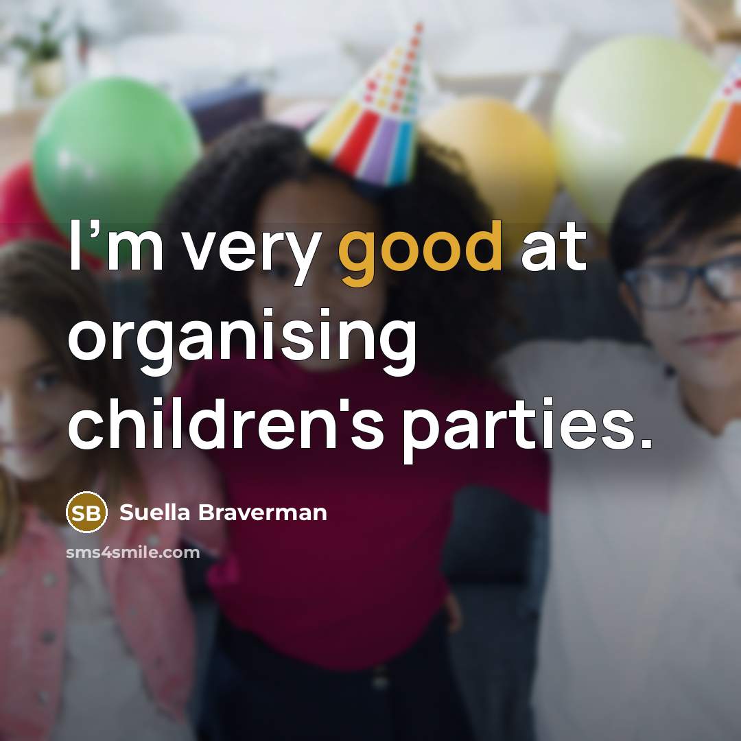 “I'm very good at organising children's parties.…” quote by Suella Braverman