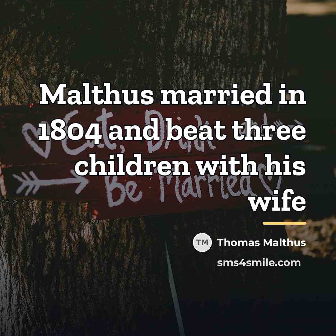 “Malthus married in 1804 and beat three children with his…” quote by Thomas Malthus