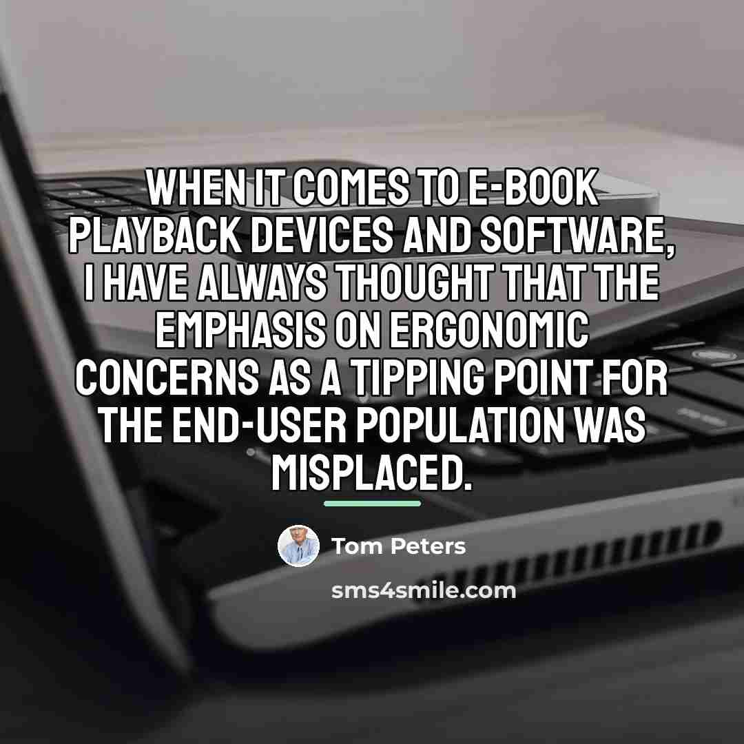 “When it comes to e-book playback devices and software, I…” quote by Tom Peters