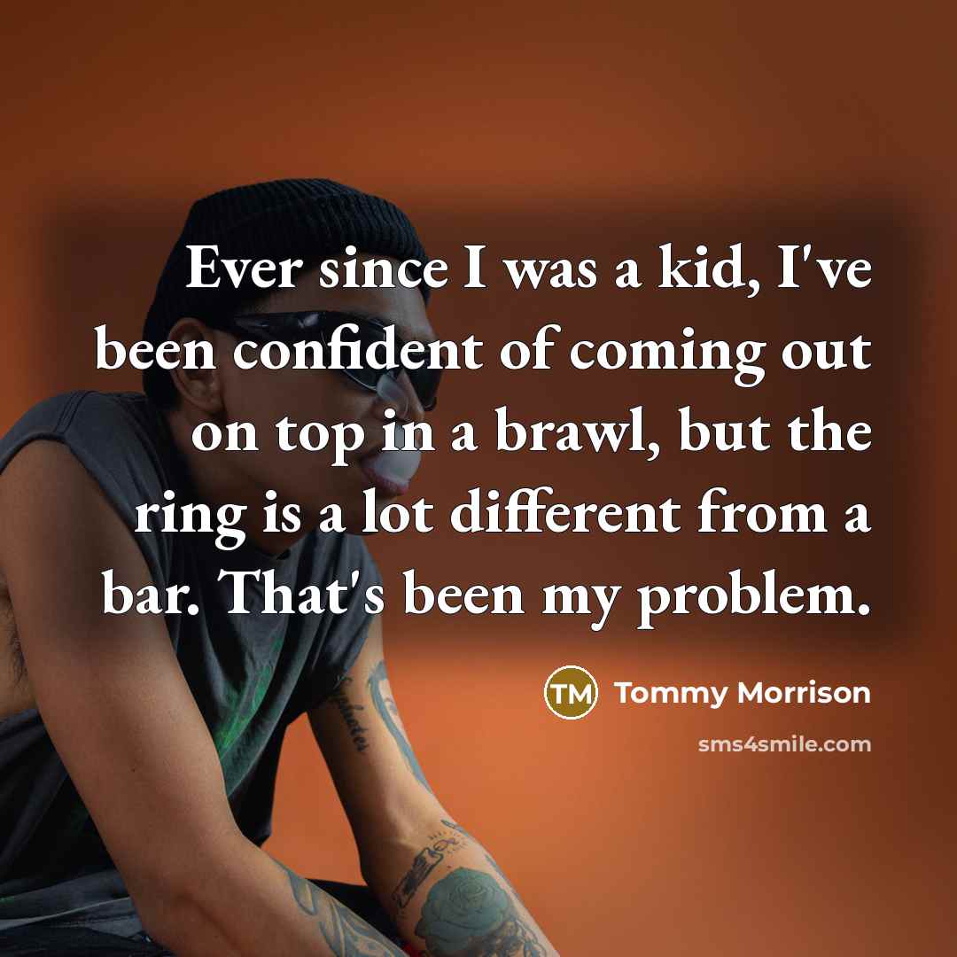 “Ever since I was a kid, I've been confident of…” quote by Tommy Morrison