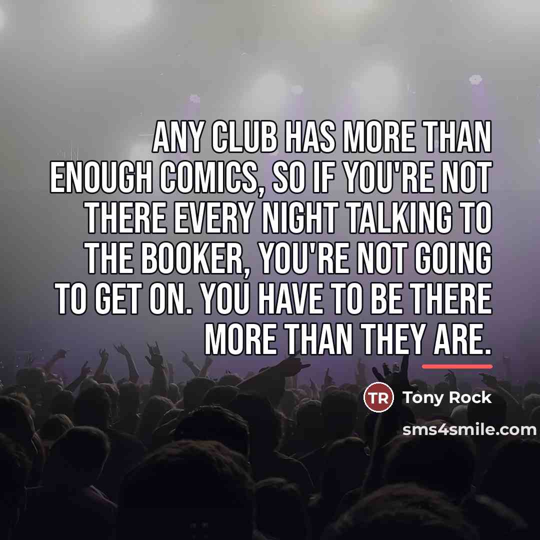 “Any club has more than enough comics, so if you're…” quote by Tony Rock