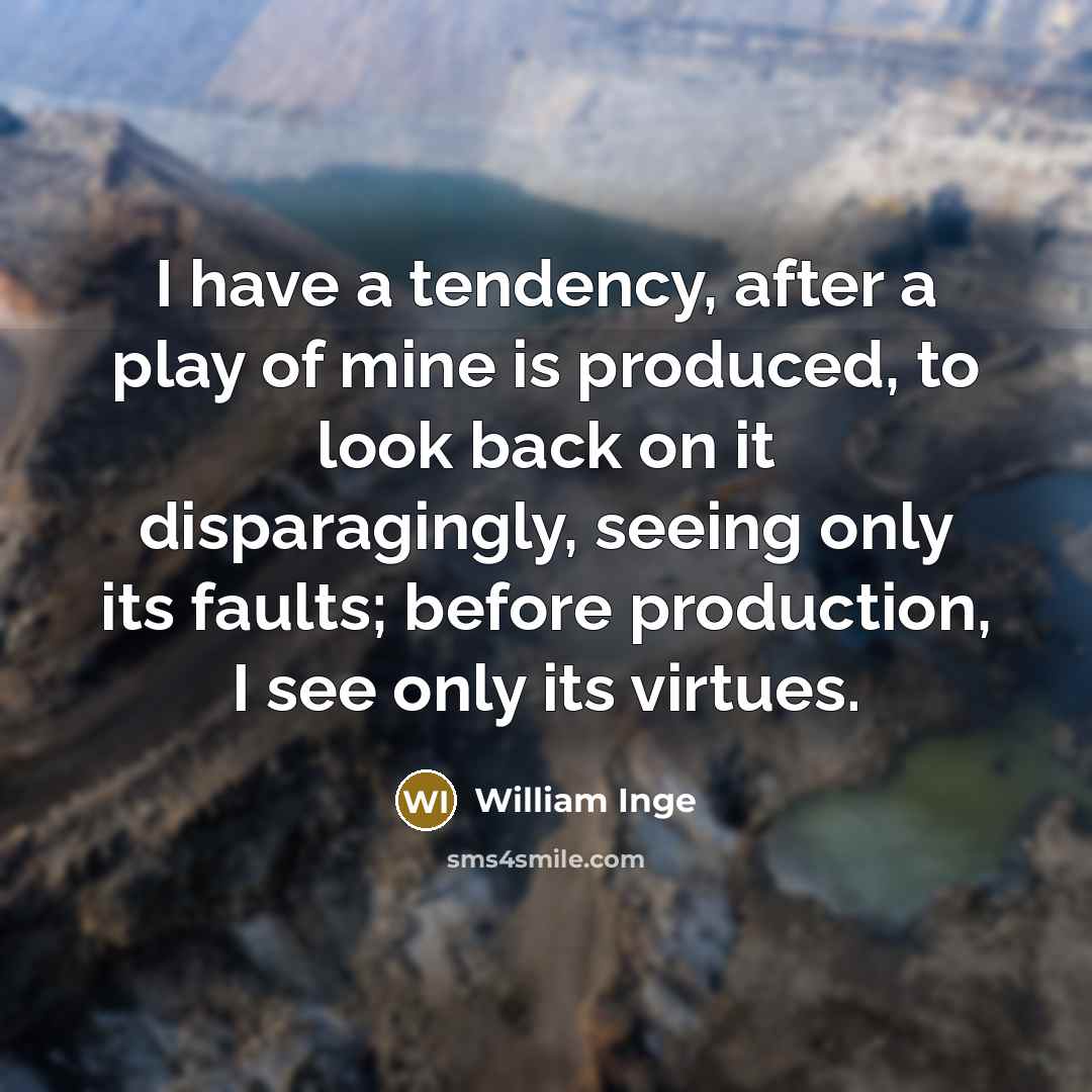 “I have a tendency, after a play of mine is…” quote by William Inge