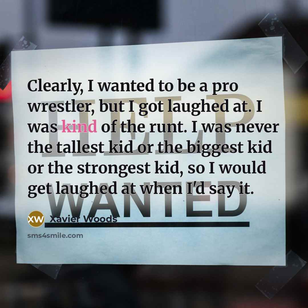 “Clearly, I wanted to be a pro wrestler, but I…” quote by Xavier Woods
