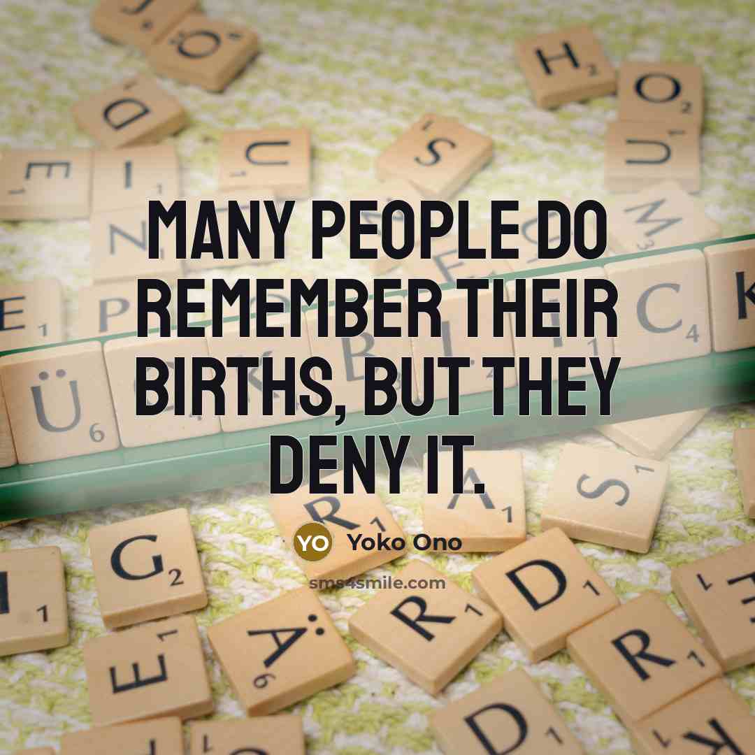 “Many people do remember their births, but they deny it.…” quote by Yoko Ono