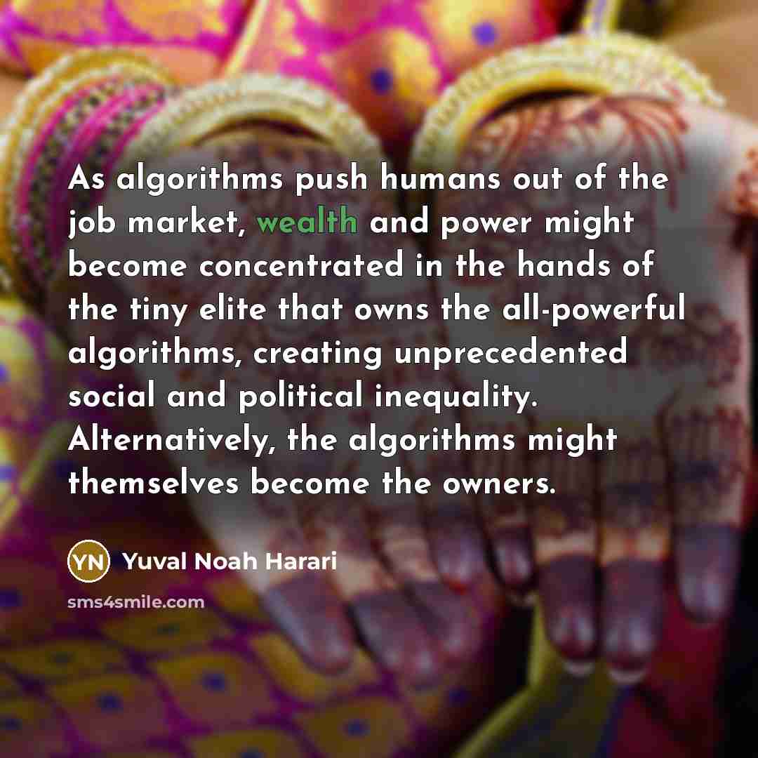 “As algorithms push humans out of the job market, wealth…” quote by Yuval Noah Harari