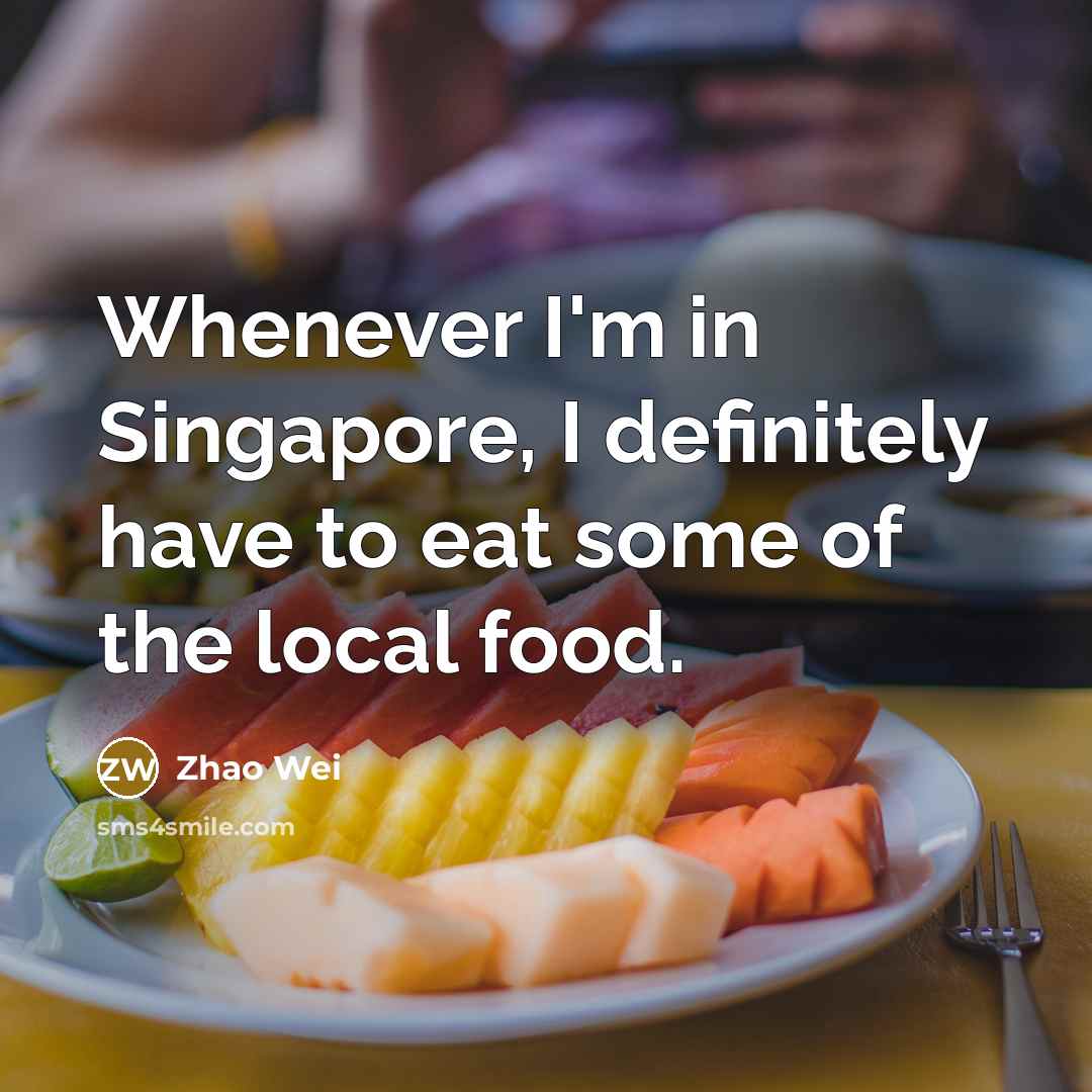 “Whenever I'm in Singapore, I definitely have to eat some…” quote by Zhao Wei