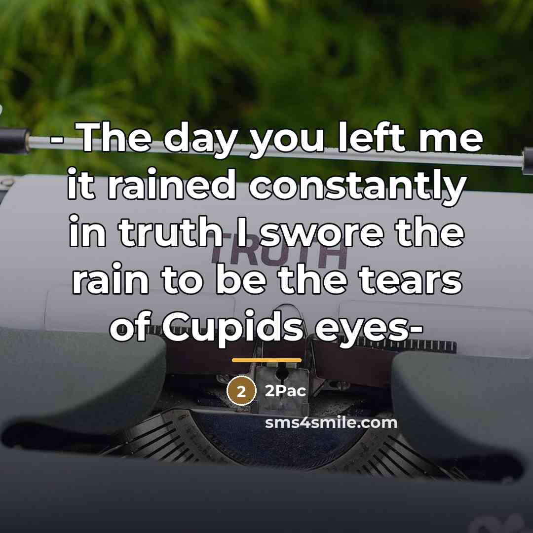 “- The day you left me it rained constantly in…” quote by 2pac