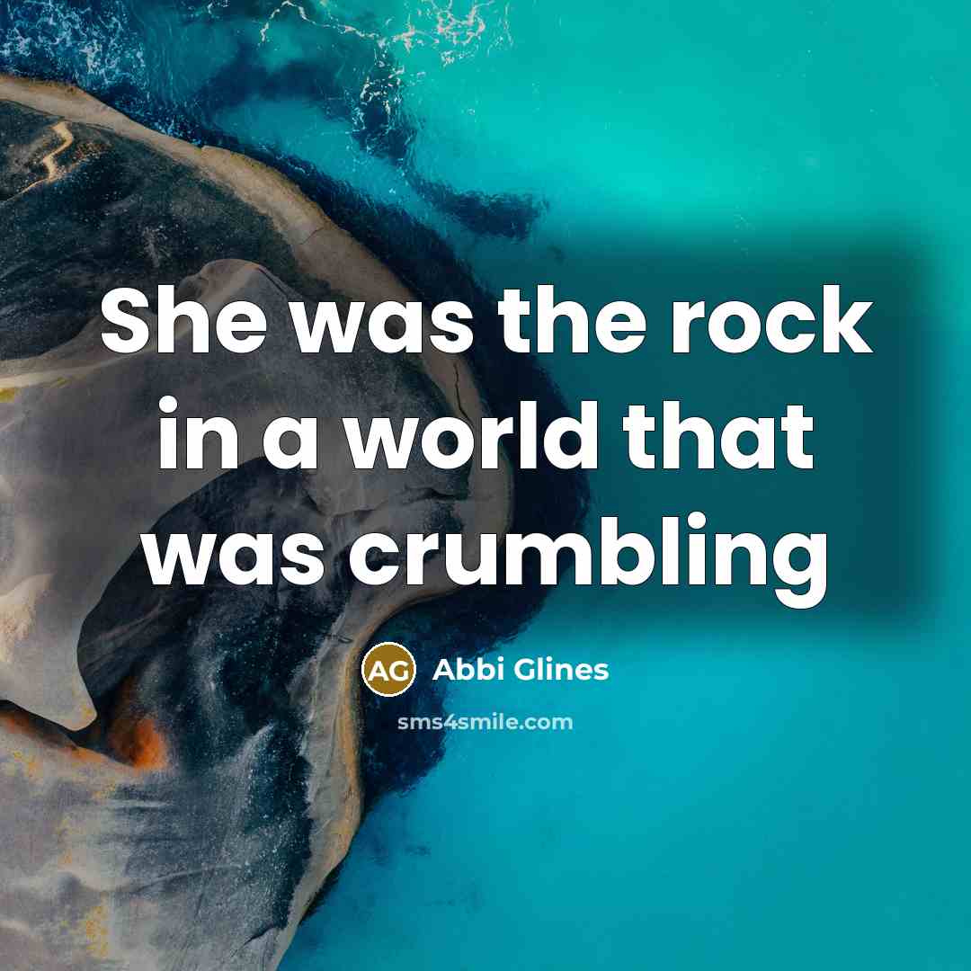 “She was the rock in a world that was crumbling…” quote by Abbi Glines