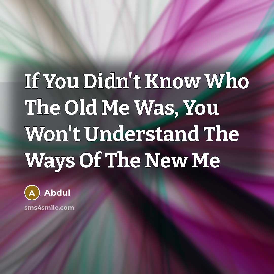 “If You Didn't Know Who The Old Me Was, You…” quote by Abdul