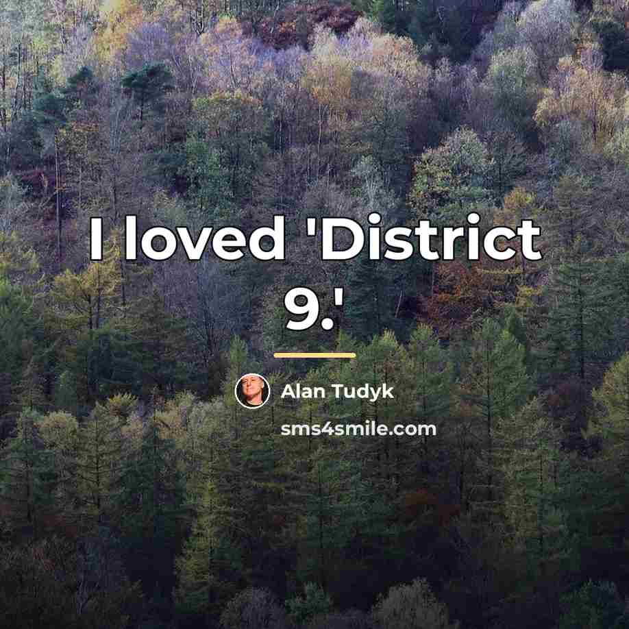 “I loved 'District 9.'…” quote by Alan Tudyk