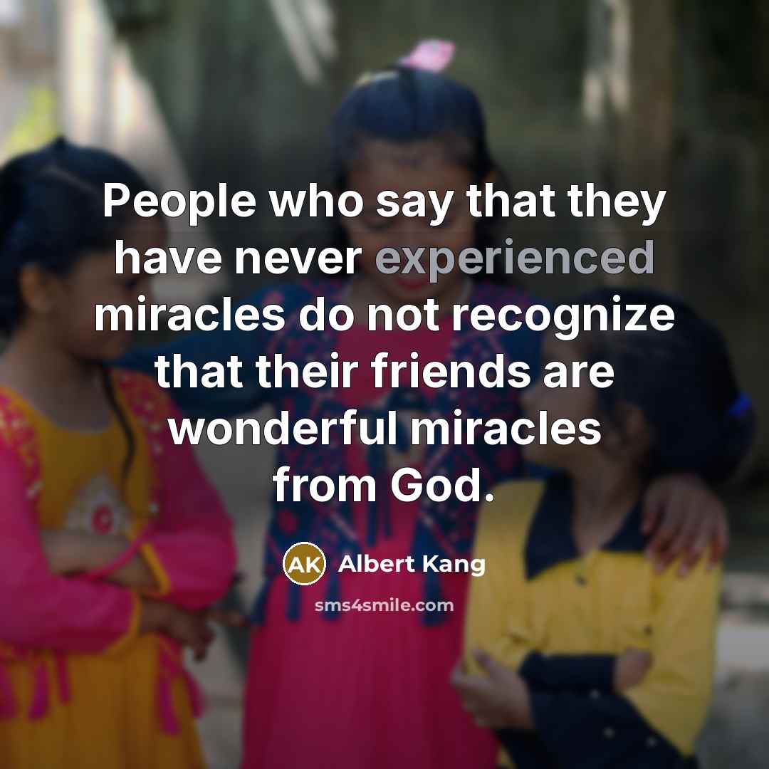 “People who say that they have never experienced miracles do…” quote by Albert Kang