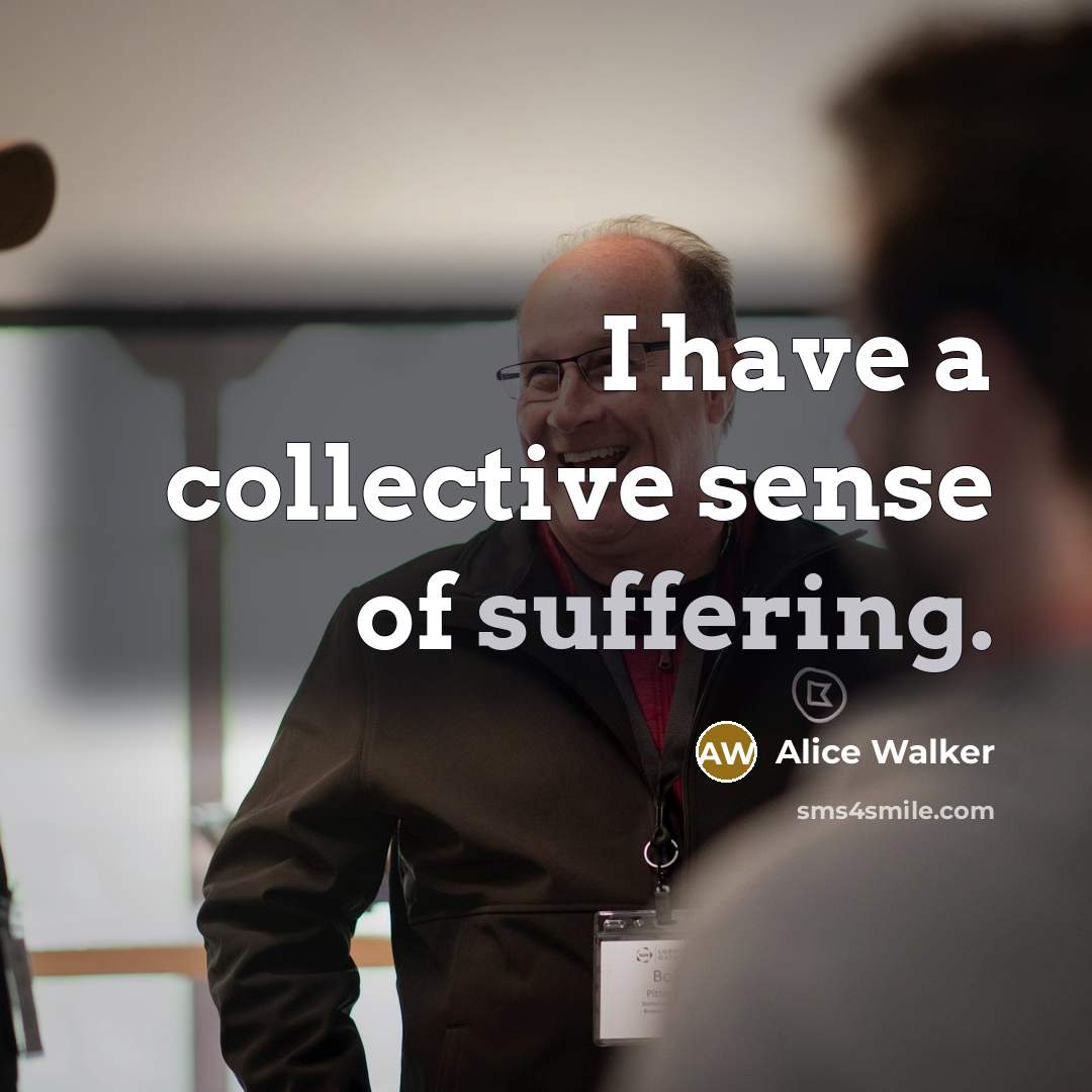 “I have a collective sense of suffering.…” quote by Alice Walker