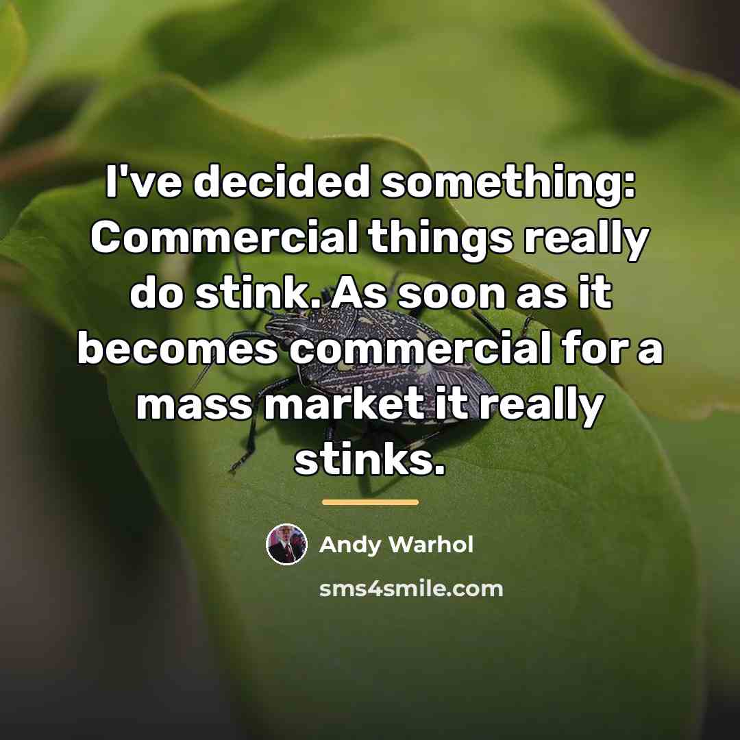 “I've decided something: Commercial things really do stink. As soon…” quote by Andy Warhol
