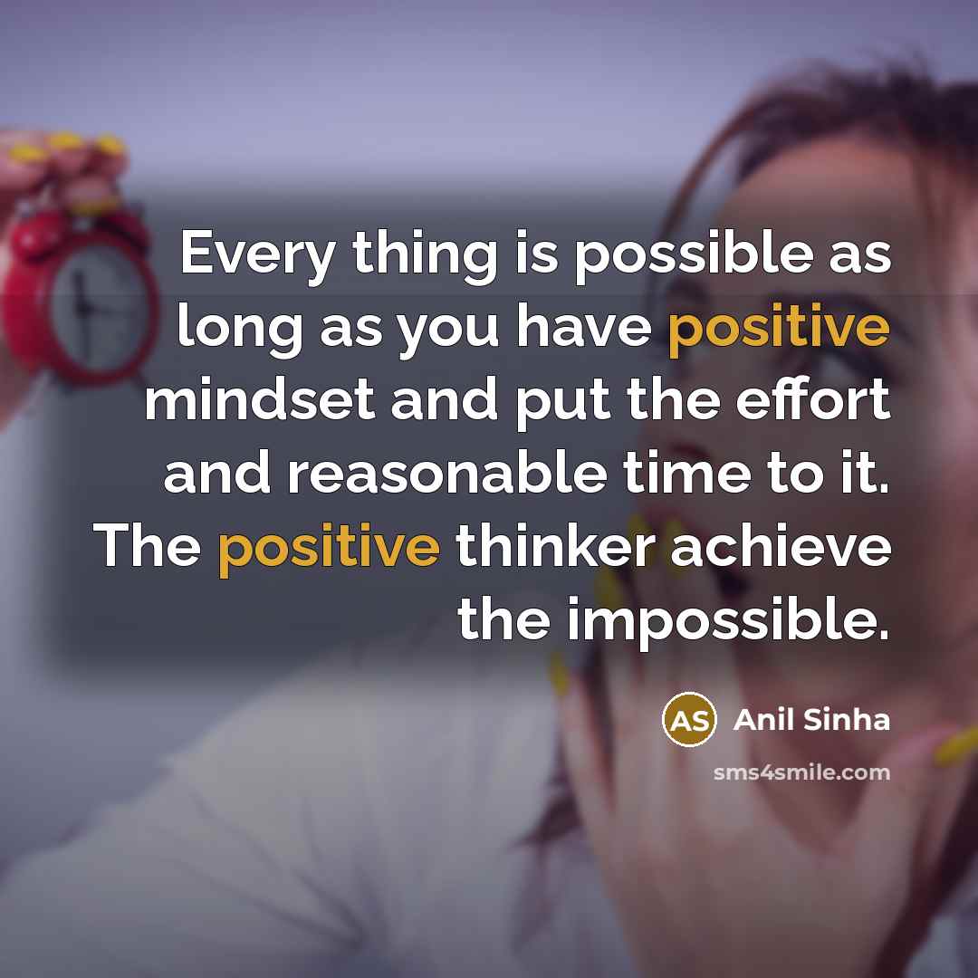“Every thing is possible as long as you have positive…” quote by Anil Sinha