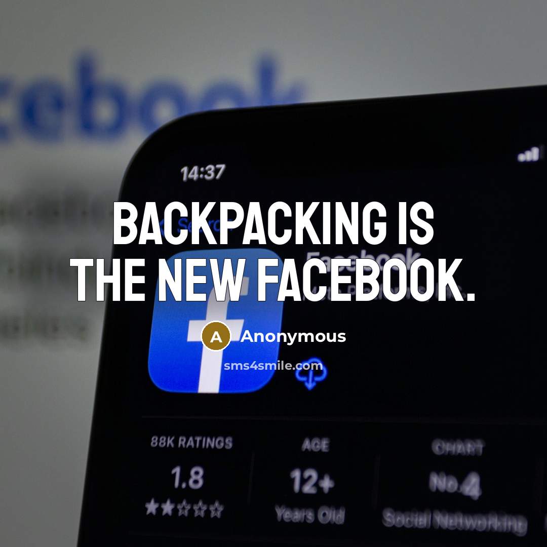 “Backpacking is the new facebook.” quote by Anonymous