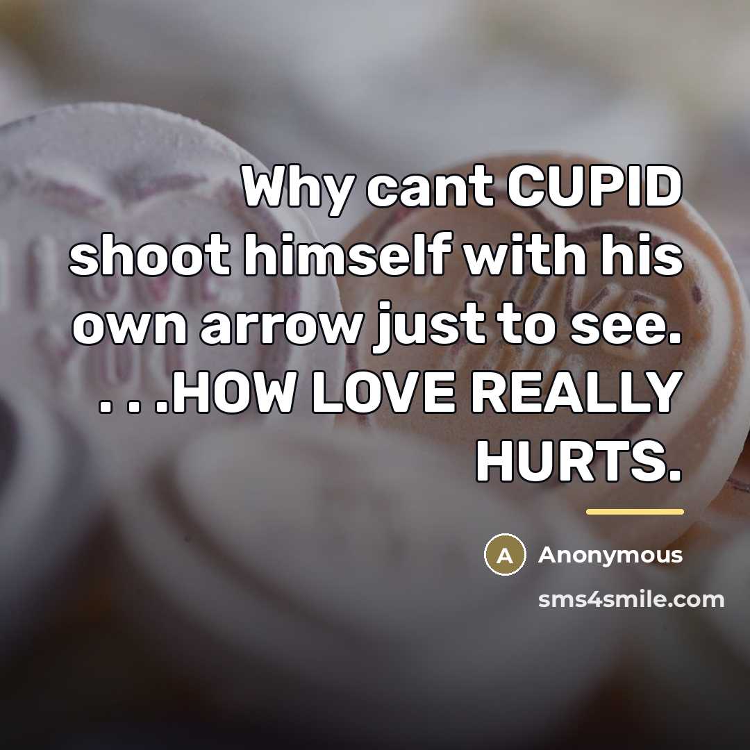 “Why cant CUPID shoot himself with his own arrow just…” quote by Anonymous