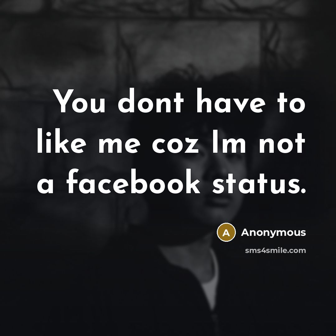 “You dont have to like me coz Im not a…” quote by Anonymous