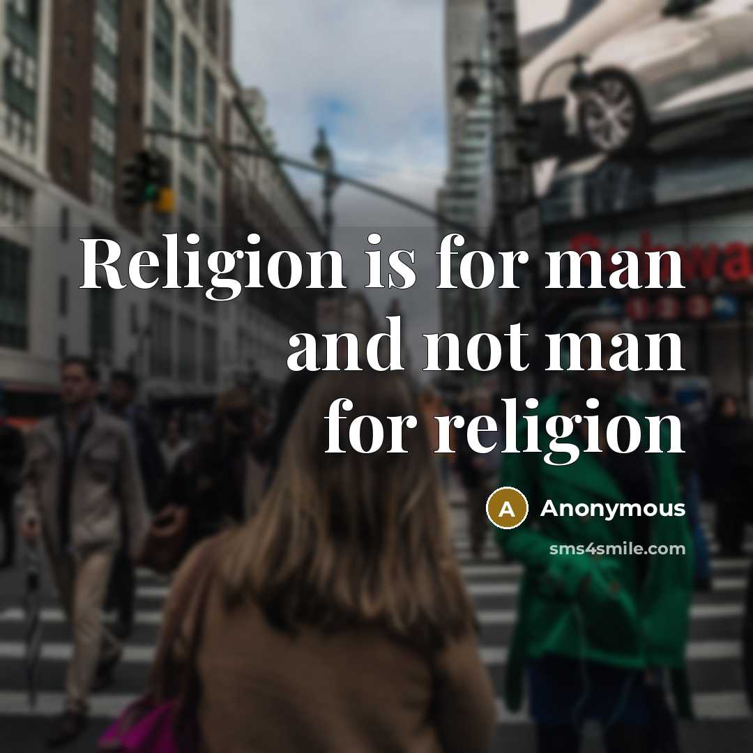 “Religion is for man and not man for religion…” quote by Anonymous