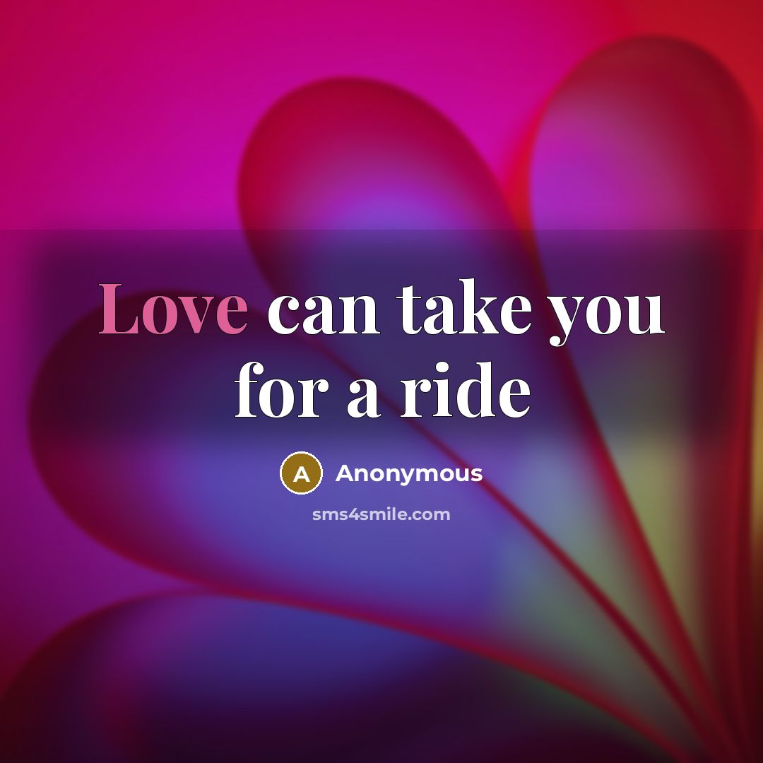 “Love can take you for a ride” quote by Anonymous