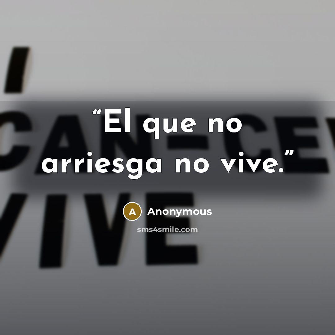 “El que no arriesga no vive.” quote by Anonymous