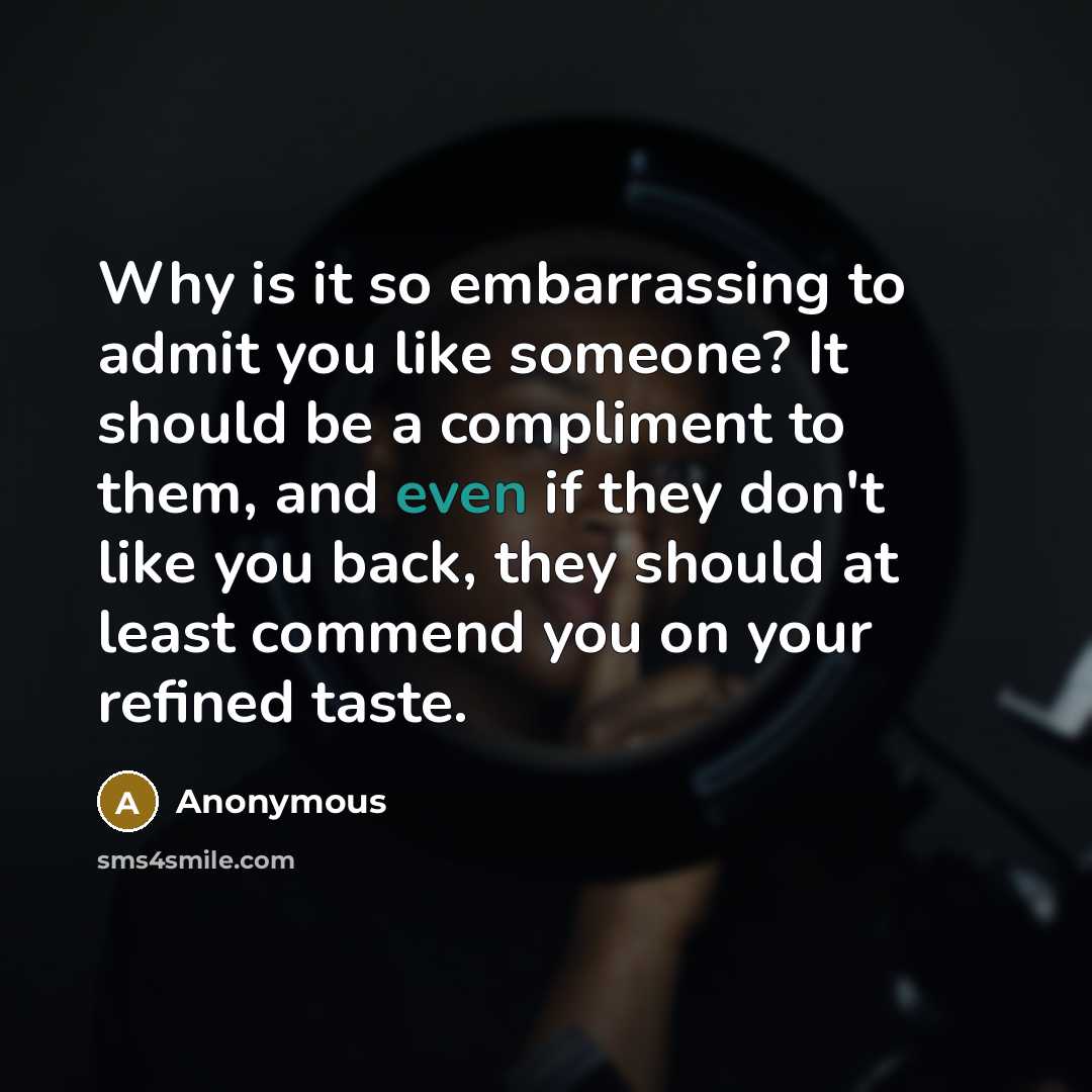 “Why is it so embarrassing to admit you like someone?…” quote by Anonymous