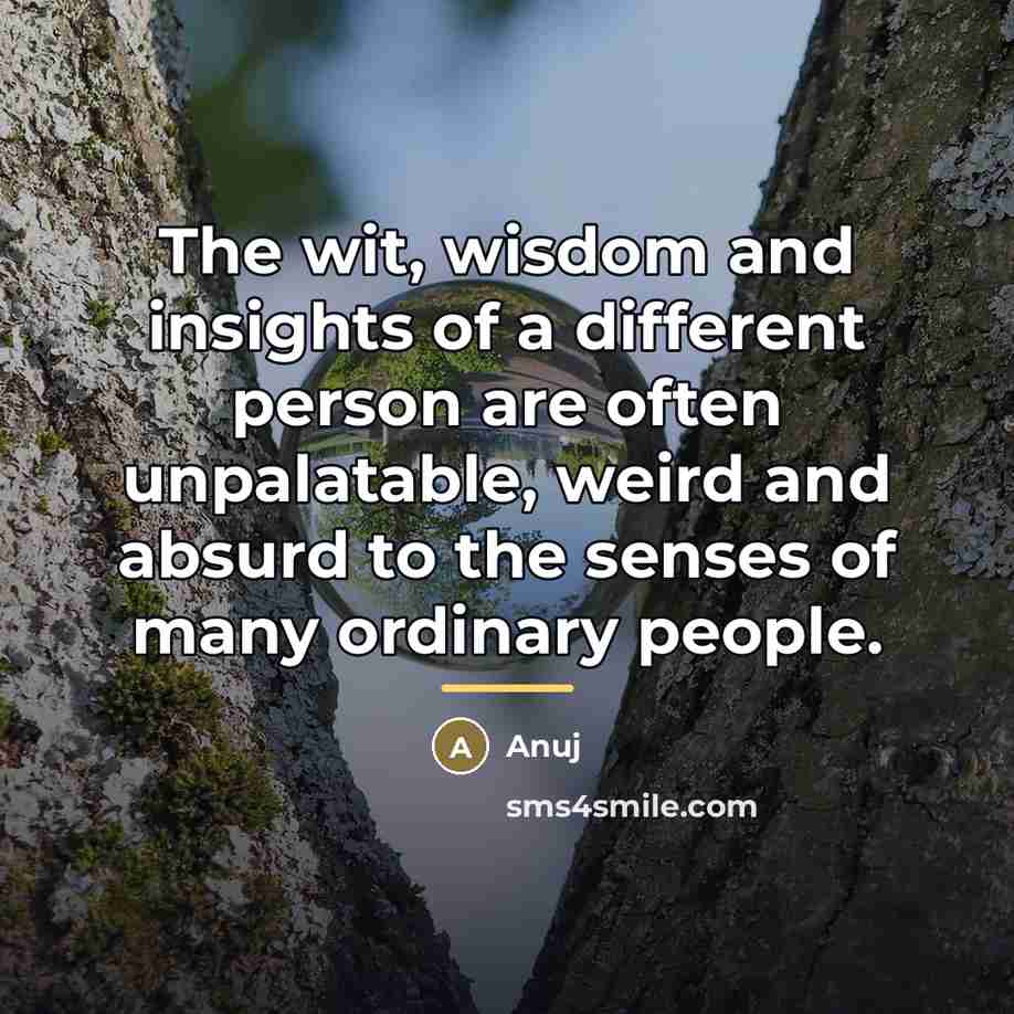 “The wit, wisdom and insights of a different person are…” quote by Anuj