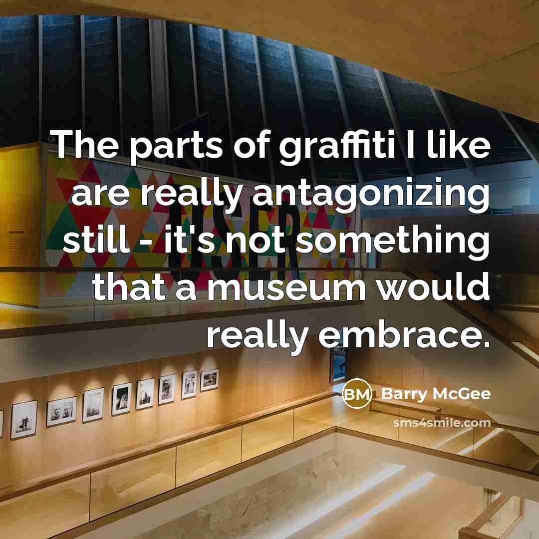 “The parts of graffiti I like are really antagonizing still…” quote by Barry McGee