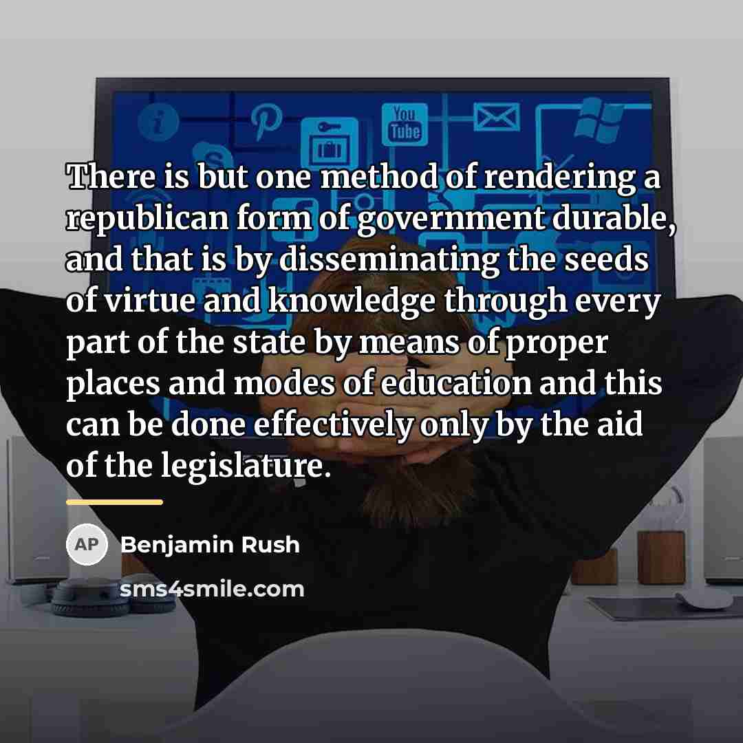 “There is but one method of rendering a republican form…” quote by Benjamin Rush