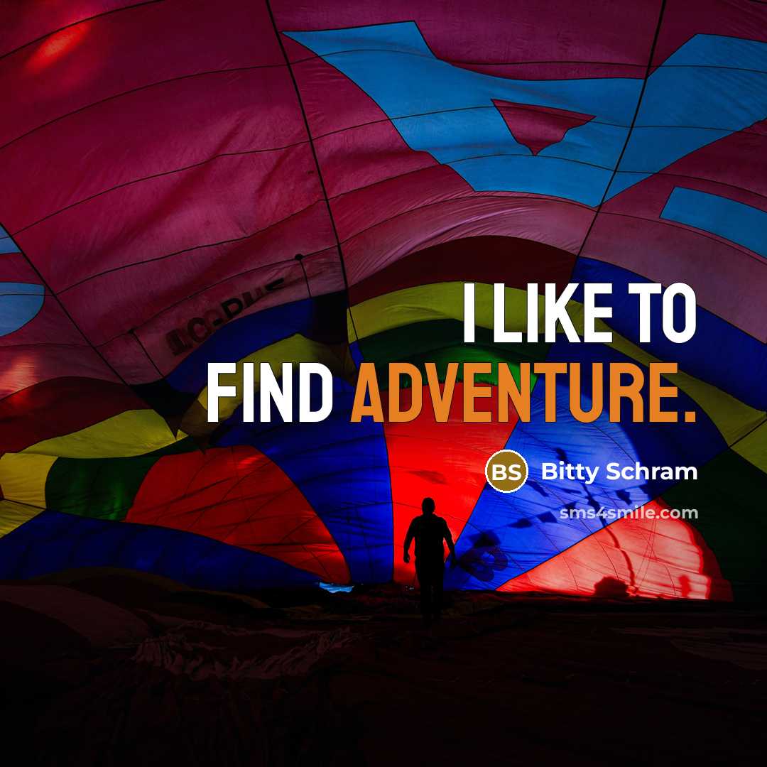 “I like to find adventure.…” quote by Bitty Schram